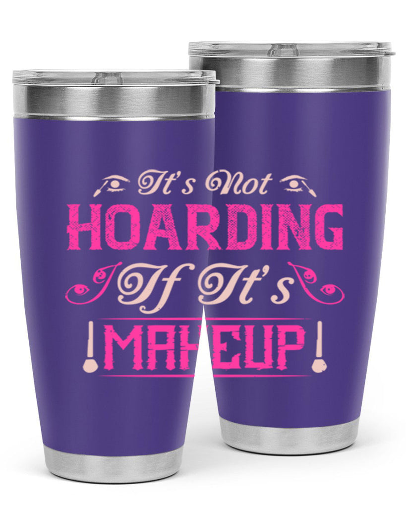 It’s not hoarding if it’s makeup Style 202#- make up- Tumbler