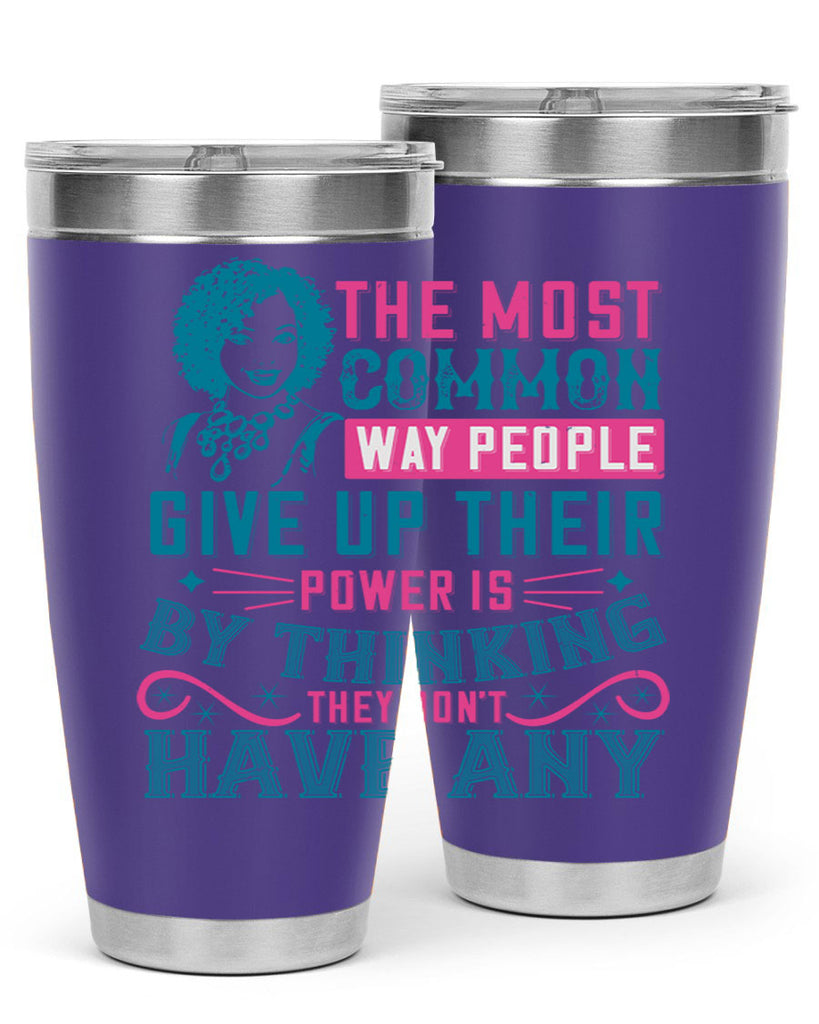 The most common way people give up their power is by thinking they dont have any Style 15#- afro- Tumbler