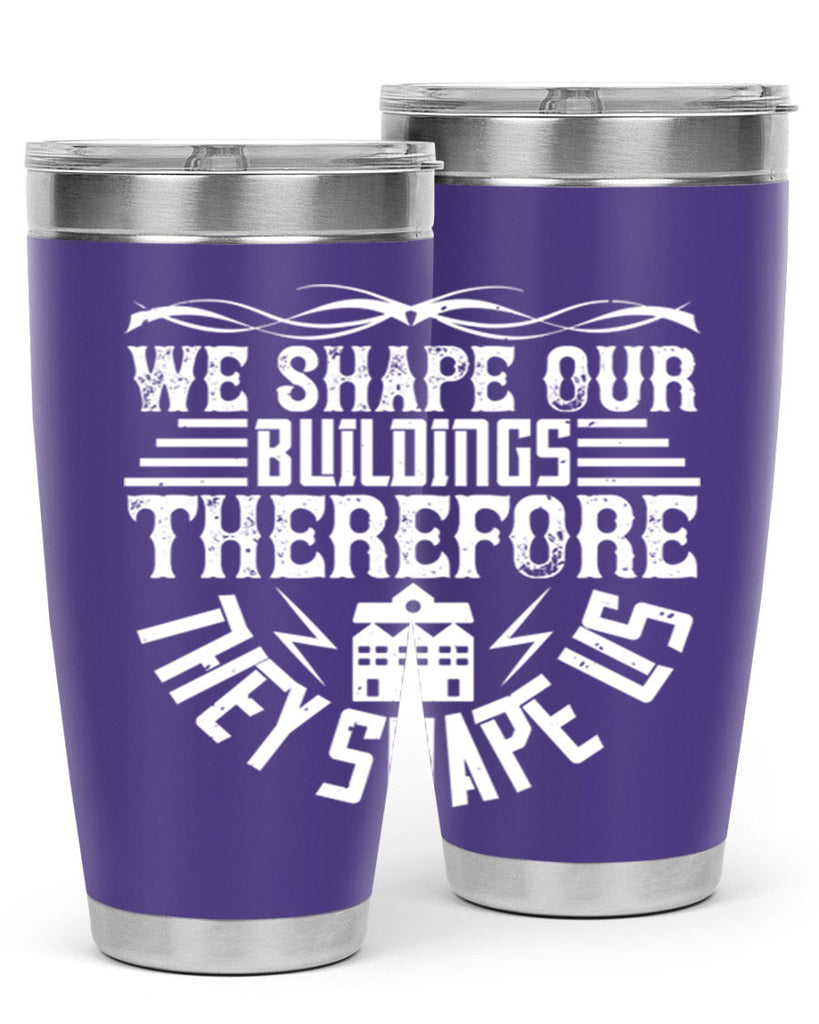 We shape our building therefore they shape us Style 10#- architect- tumbler