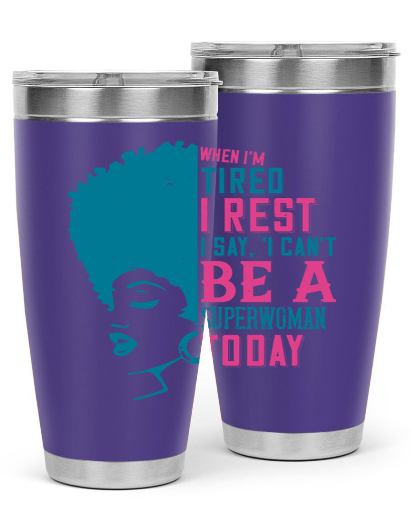 When Im tired I rest I say I cant be a superwoman today Style 11#- afro- Tumbler