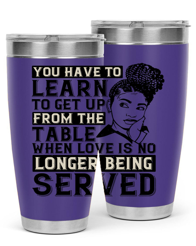 Youve got to learn to leave the table when loves no longer being served Style 46#- afro- Tumbler