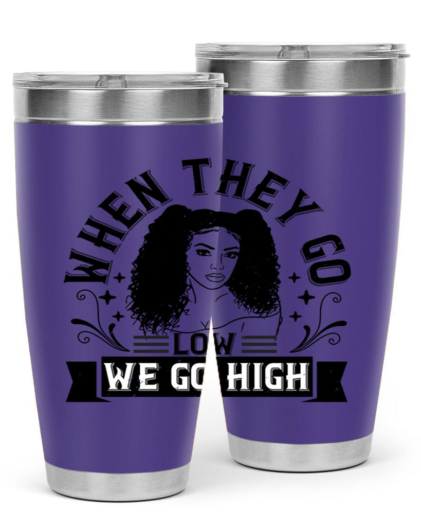when they go low we go high Style 10#- afro- Tumbler