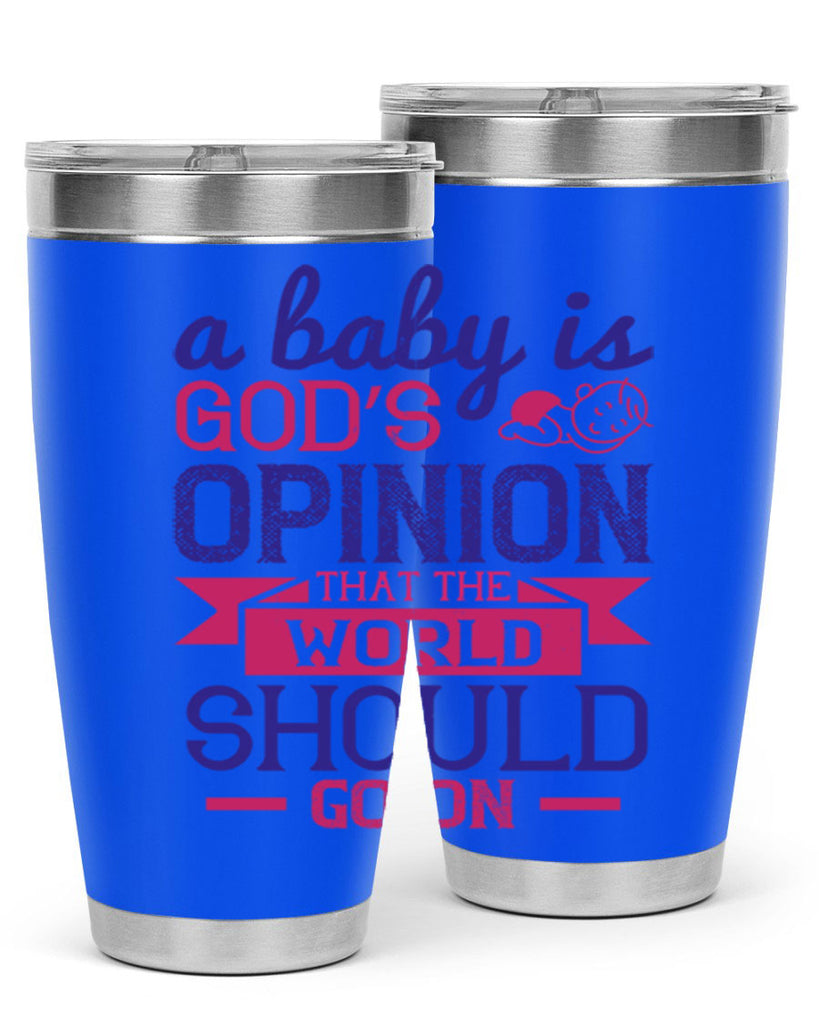 A baby is God’s opinion that the world should go on Style 139#- baby- tumbler