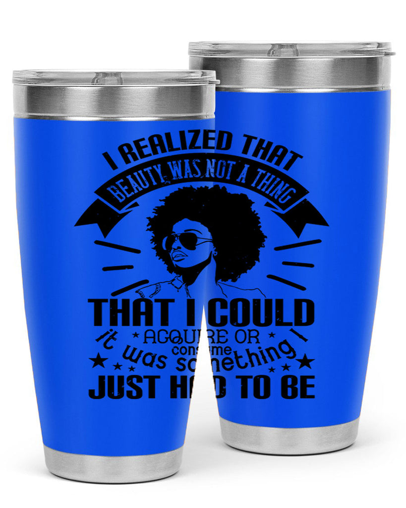 I realized that beauty was not a thing that I could acquire or consume Style 26#- afro- Tumbler