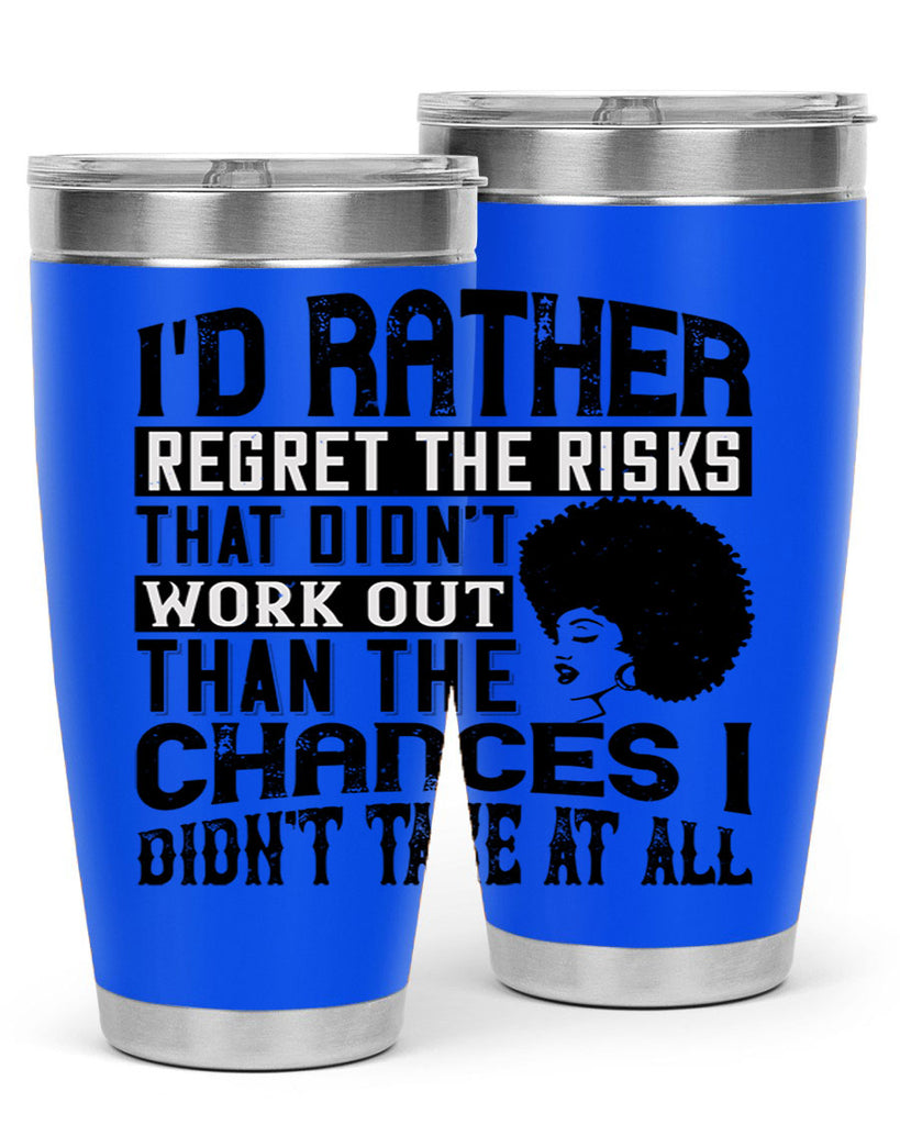 Id rather regret the risks that didnt work out than the chances I didnt take at all Style 23#- afro- Tumbler