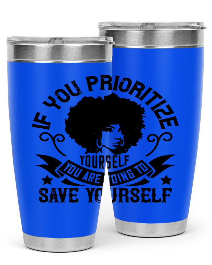 If you prioritize yourself you are going to save yourself Style 21#- afro- Tumbler