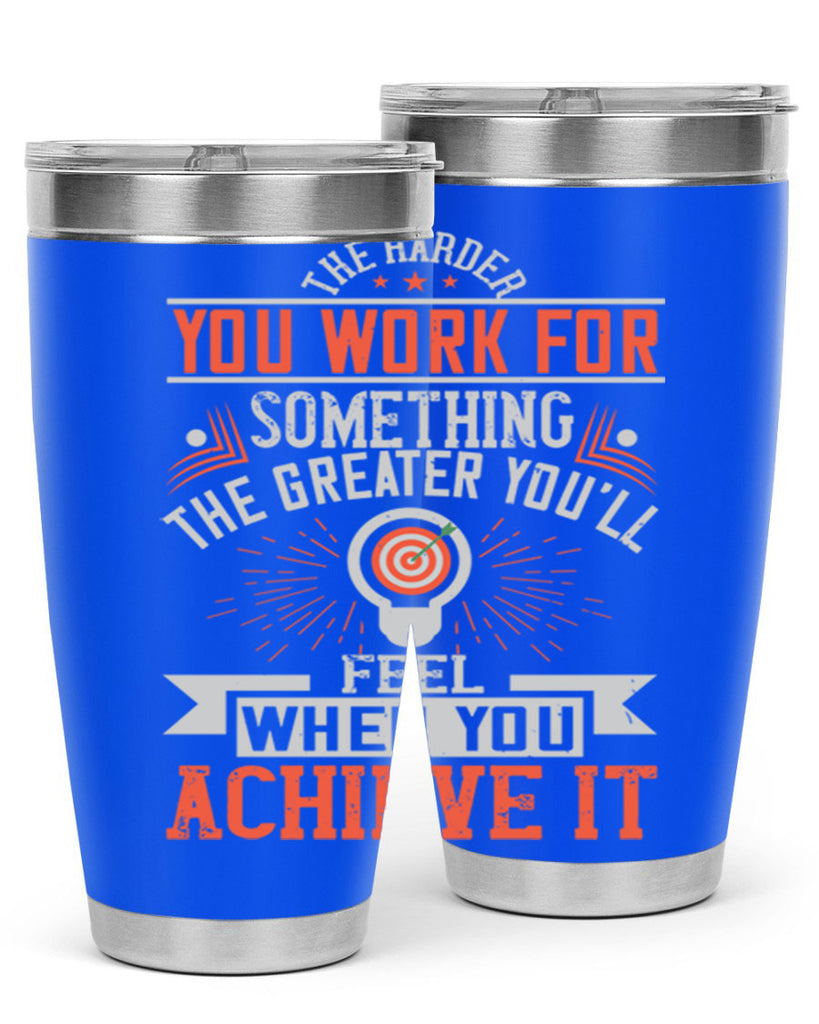 The harder you work for something the greater you’ll feel when you achieve it Style 19#- motivation- Tumbler