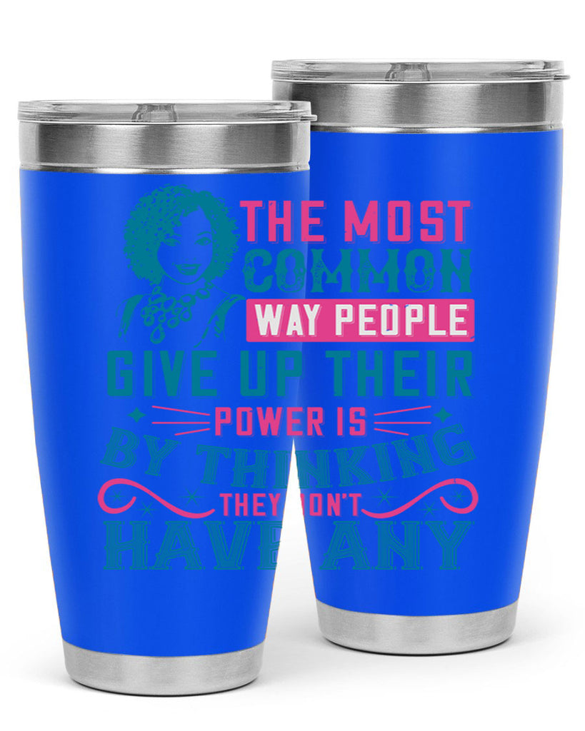The most common way people give up their power is by thinking they dont have any Style 15#- afro- Tumbler