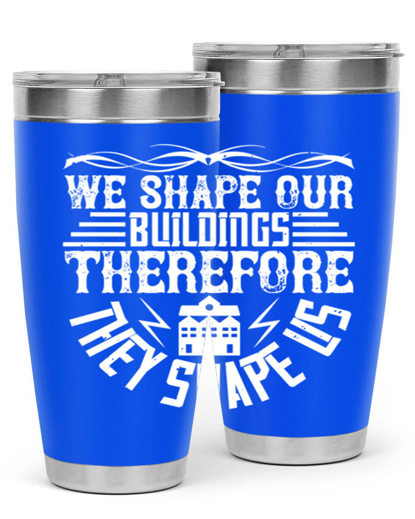 We shape our building therefore they shape us Style 10#- architect- tumbler