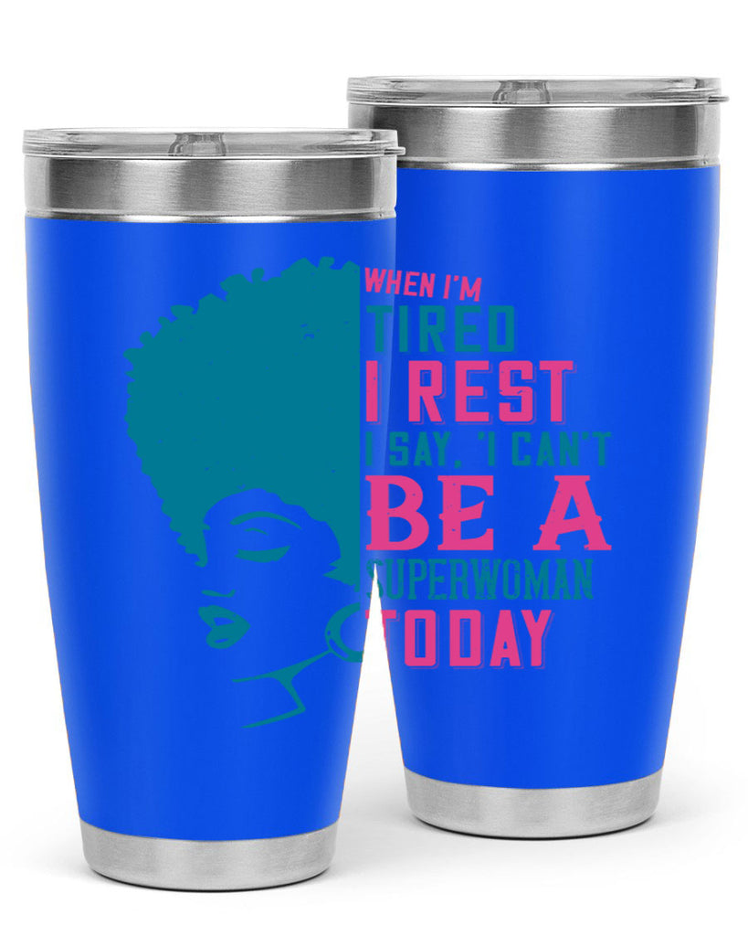 When Im tired I rest I say I cant be a superwoman today Style 11#- afro- Tumbler