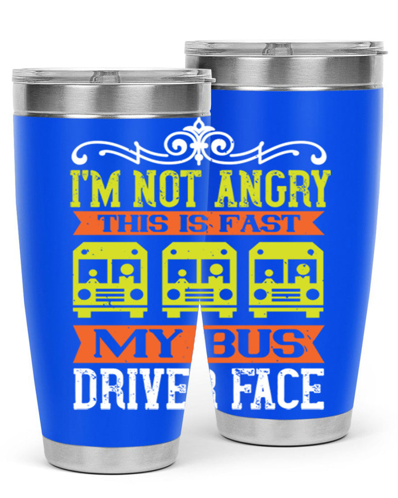 i’m not angry this is fast my bus driver face Style 24#- bus driver- tumbler