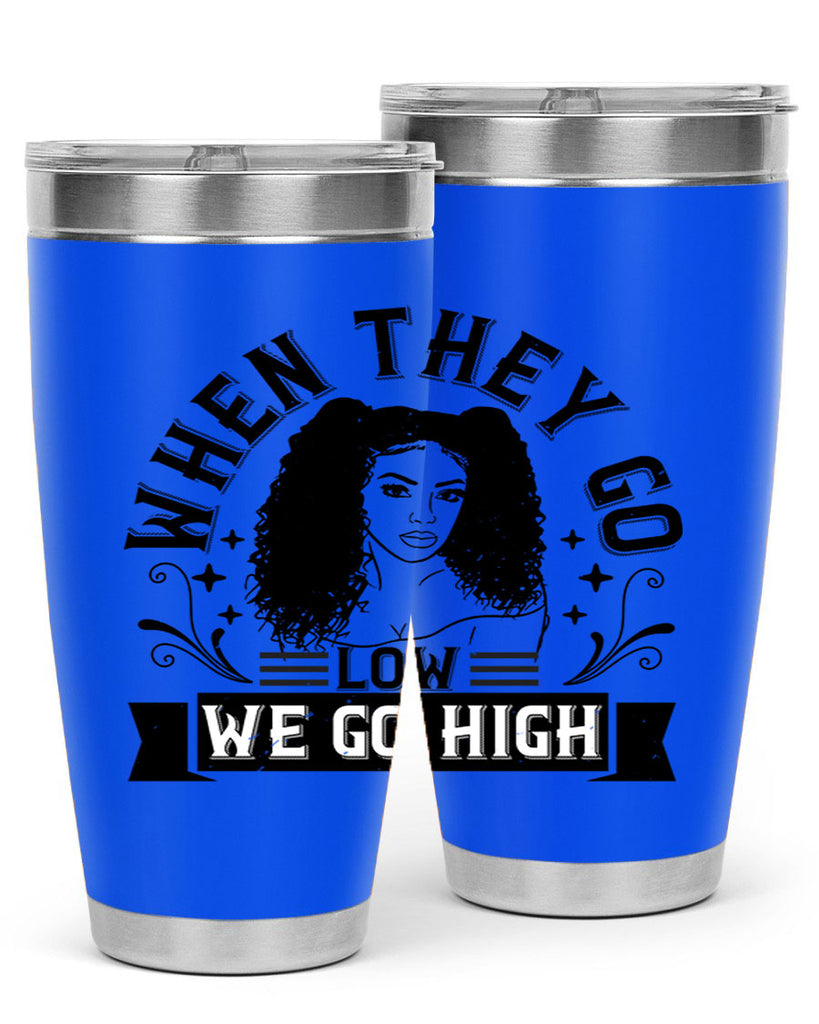 when they go low we go high Style 10#- afro- Tumbler
