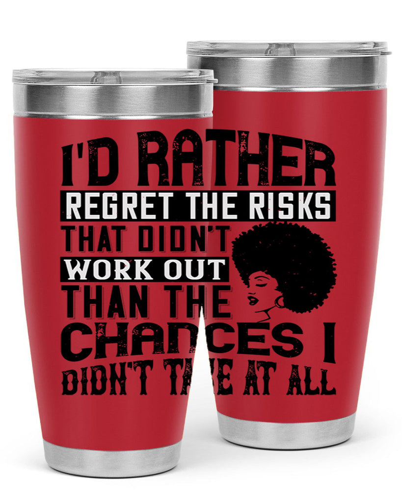 Id rather regret the risks that didnt work out than the chances I didnt take at all Style 23#- afro- Tumbler