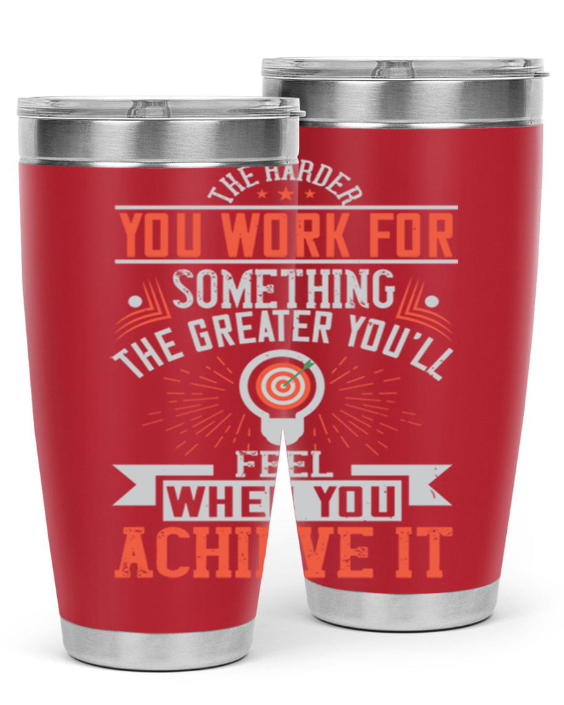 The harder you work for something the greater you’ll feel when you achieve it Style 19#- motivation- Tumbler