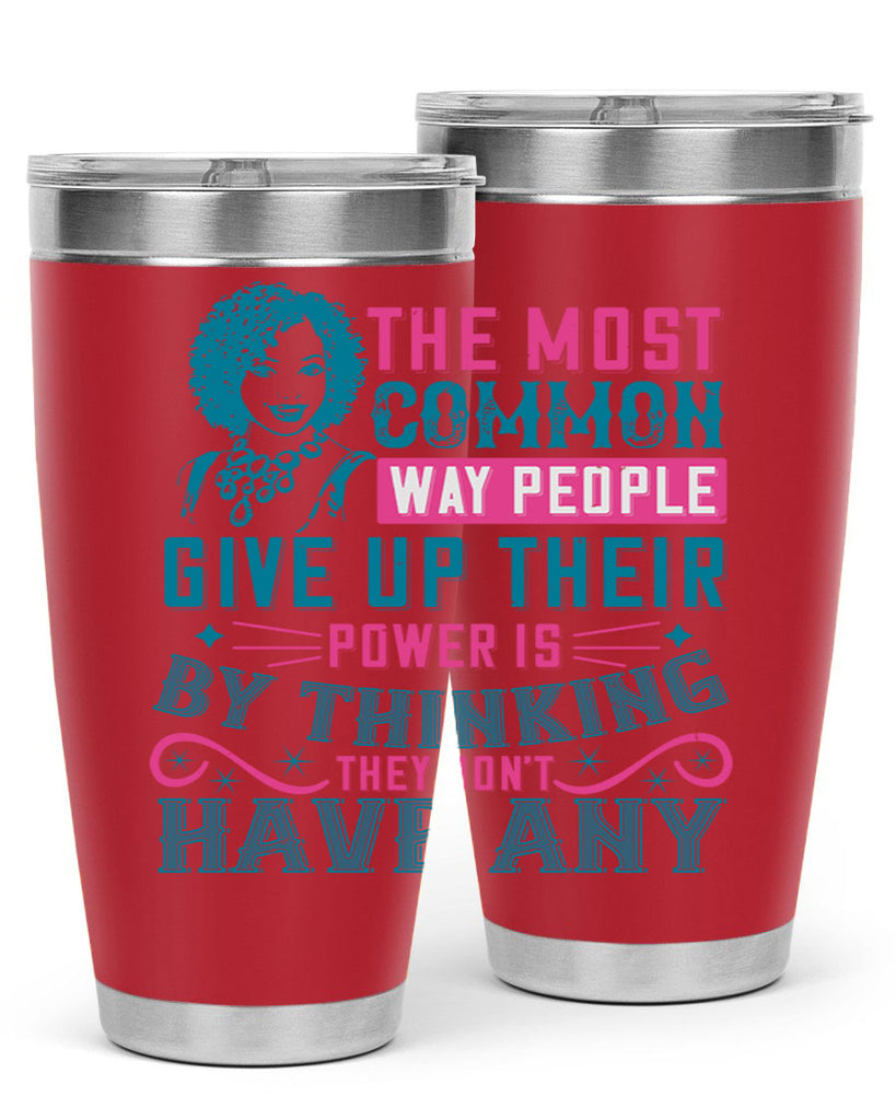 The most common way people give up their power is by thinking they dont have any Style 15#- afro- Tumbler