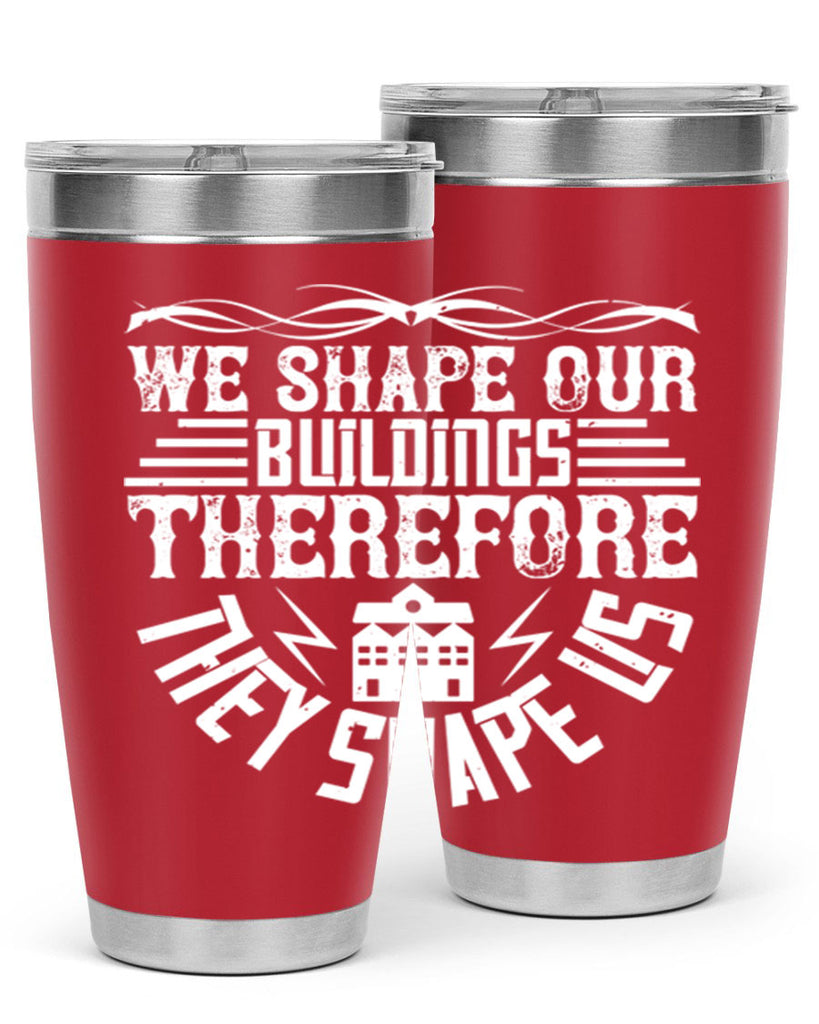 We shape our building therefore they shape us Style 10#- architect- tumbler