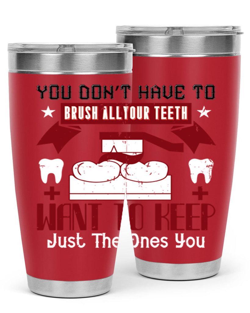 You don’t have to brush allyour teeth Style 7#- dentist- tumbler