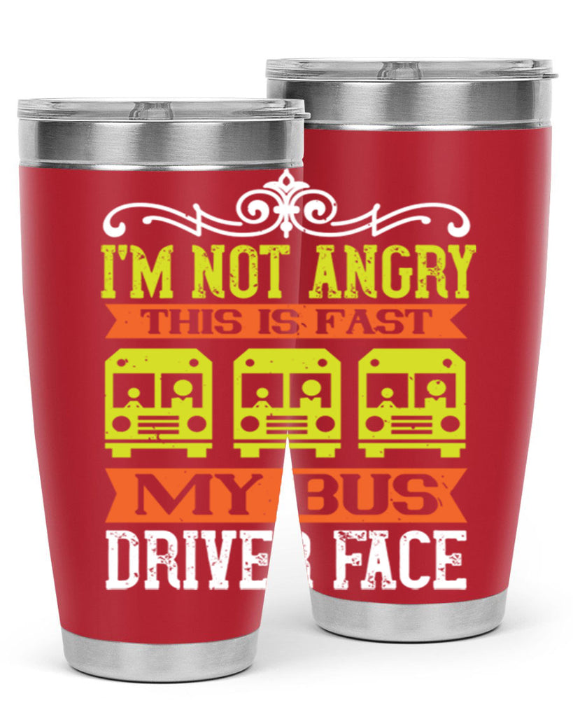 i’m not angry this is fast my bus driver face Style 24#- bus driver- tumbler