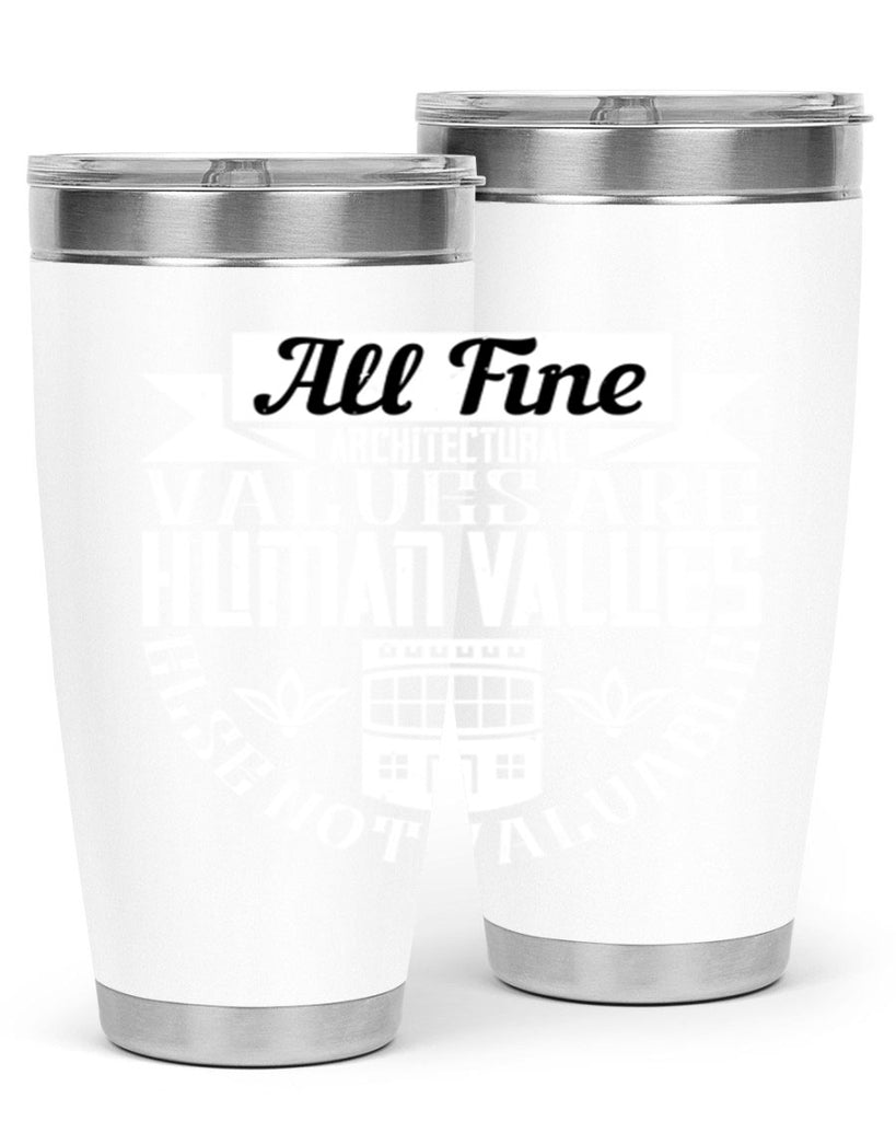 All fine architectural values are human values else not valuable Style 6#- architect- tumbler