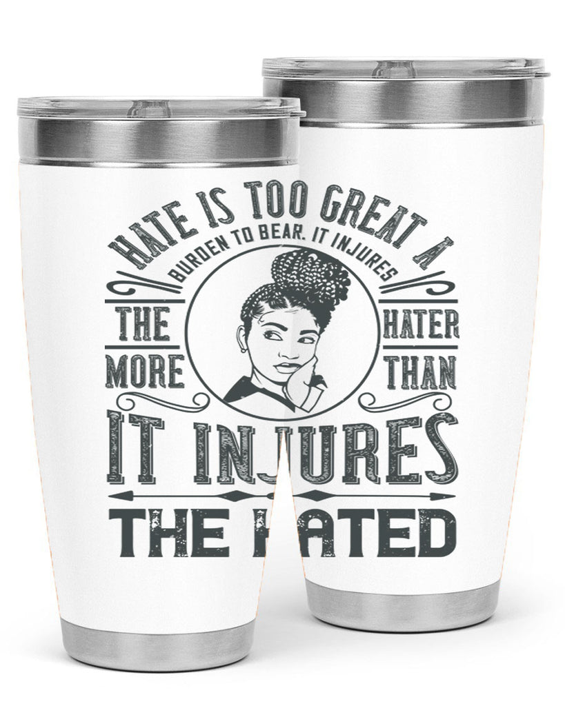Hate is too great a burden to bear It injures the hater more than it injures the hated Style 17#- afro- Tumbler