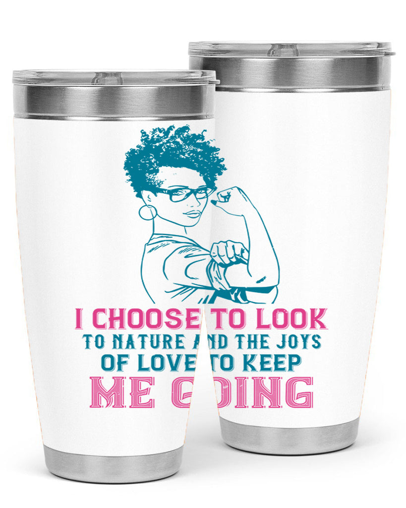 I choose to look to nature and the joys of love to keep me going Style 6#- afro- Tumbler