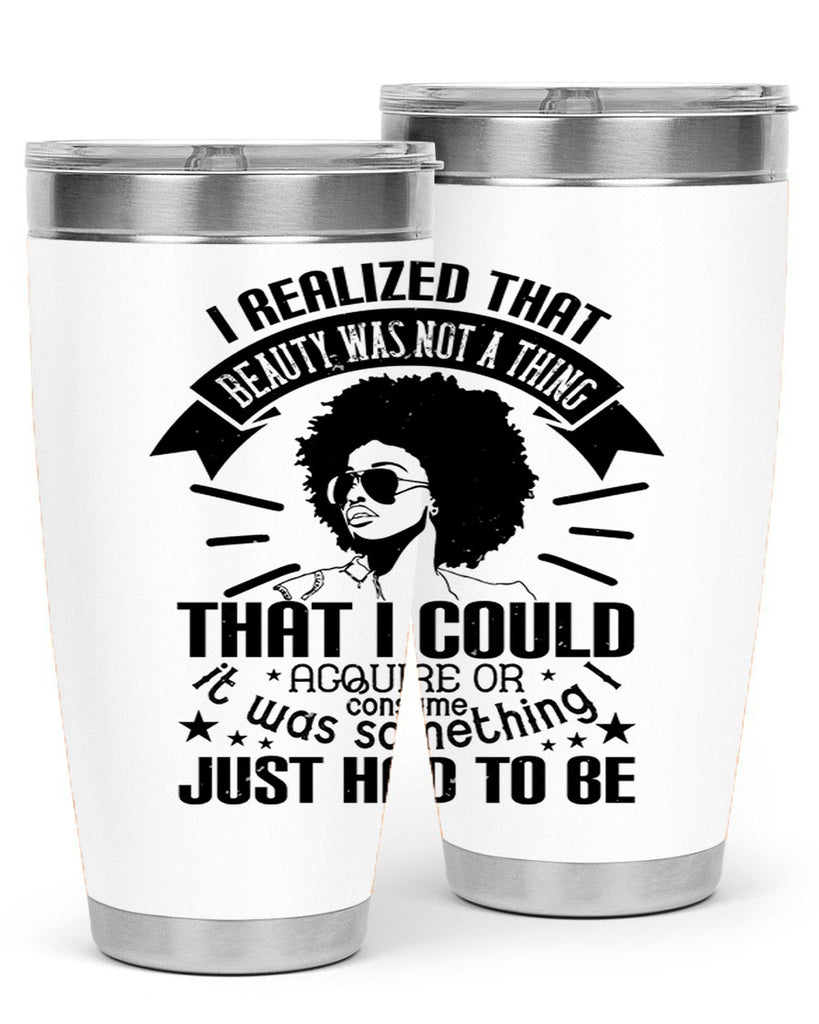 I realized that beauty was not a thing that I could acquire or consume Style 26#- afro- Tumbler