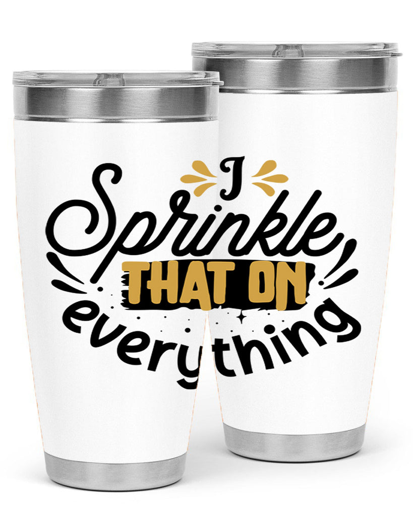 I sprinkle That on everything Style 31#- women-girls- Tumbler