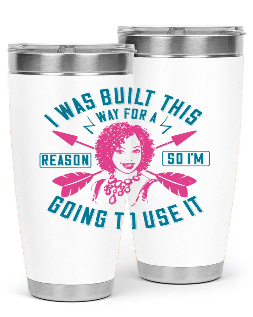 I was built this way for a reason so I’m going to use it Style 24#- afro- Tumbler