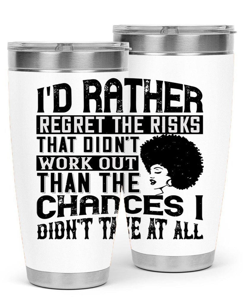 Id rather regret the risks that didnt work out than the chances I didnt take at all Style 23#- afro- Tumbler