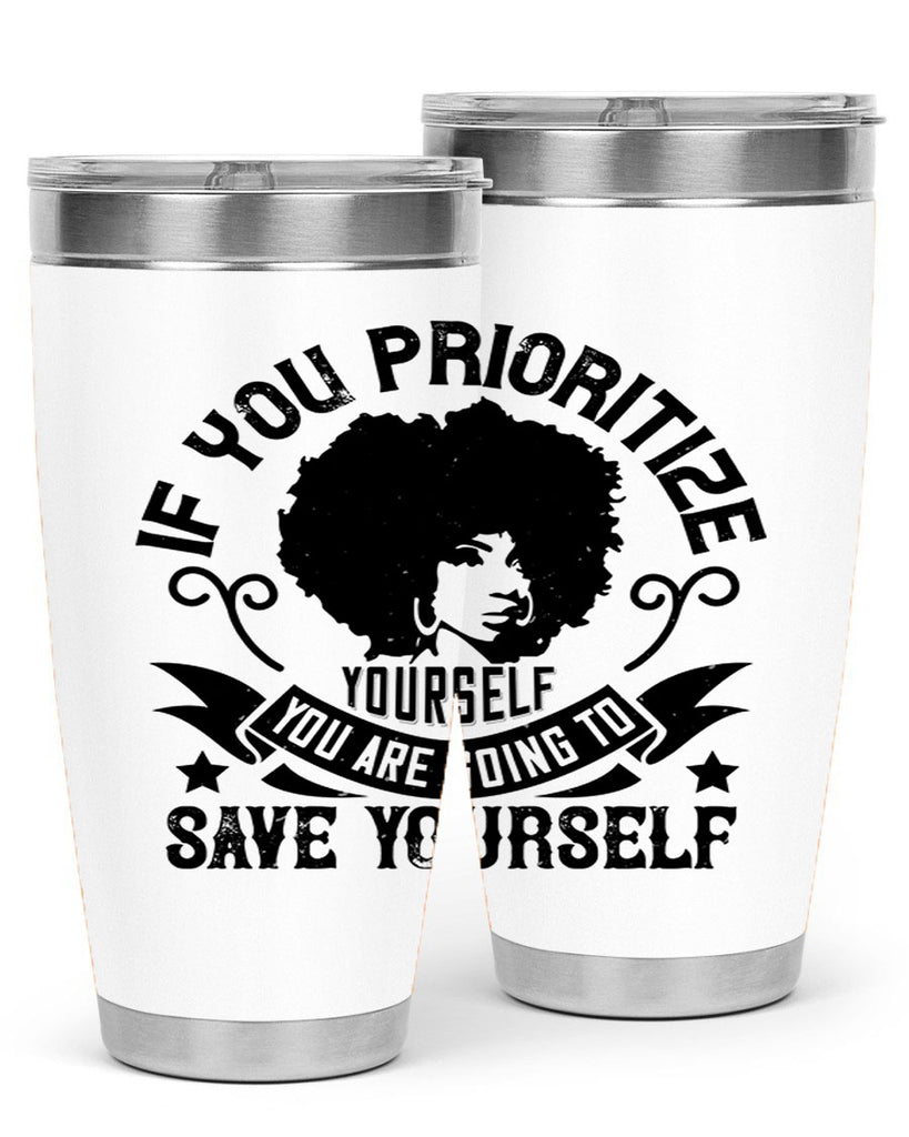 If you prioritize yourself you are going to save yourself Style 21#- afro- Tumbler