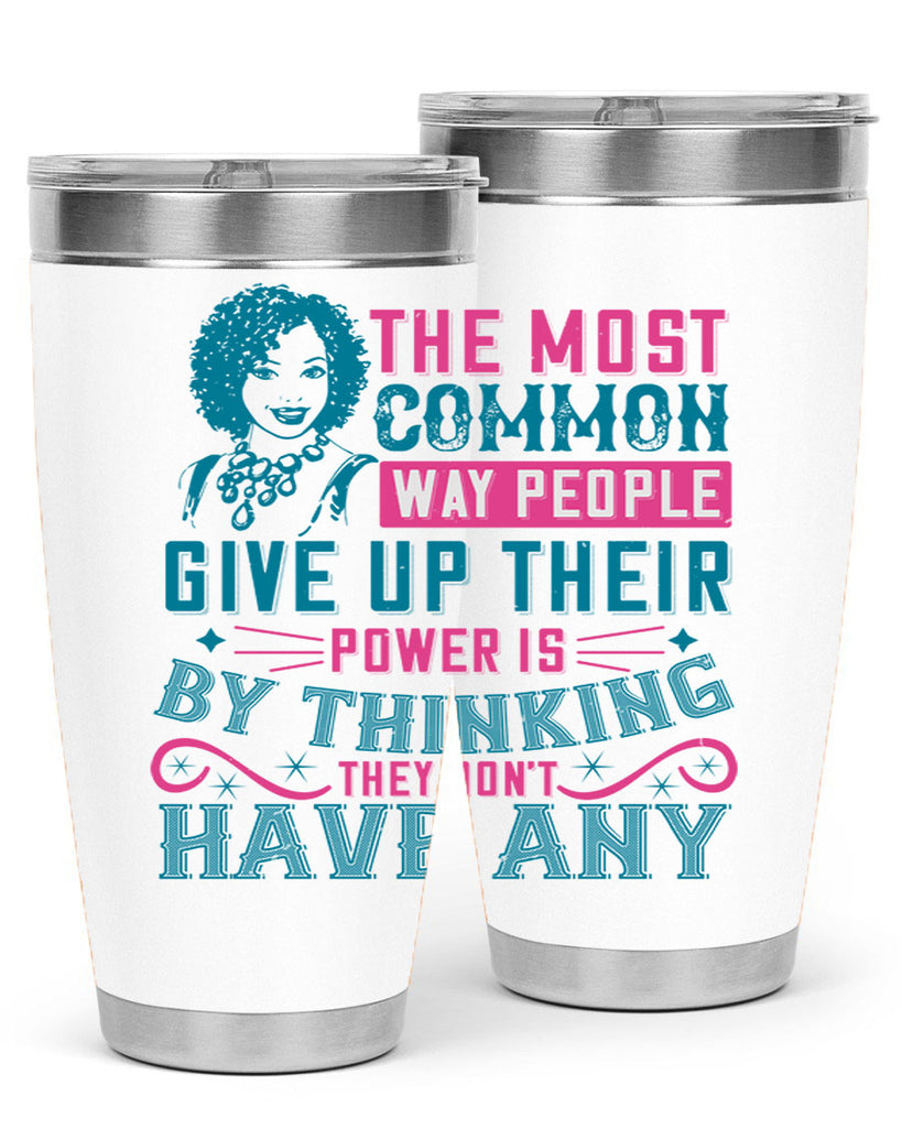 The most common way people give up their power is by thinking they dont have any Style 15#- afro- Tumbler