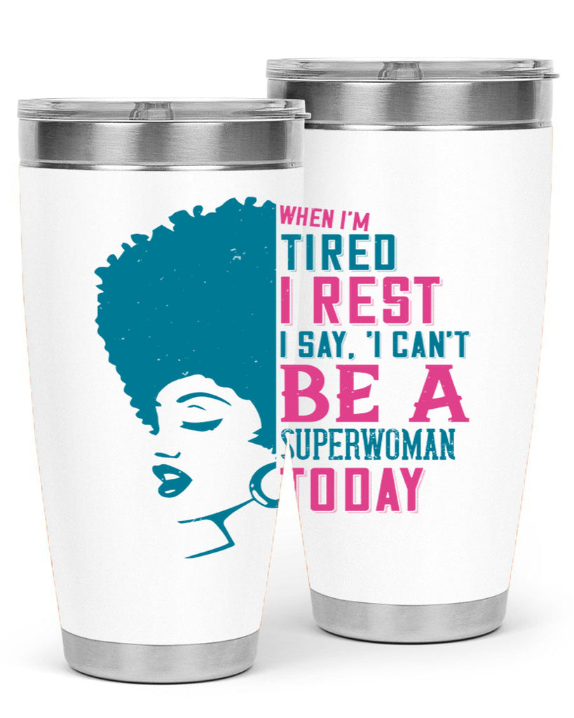 When Im tired I rest I say I cant be a superwoman today Style 11#- afro- Tumbler