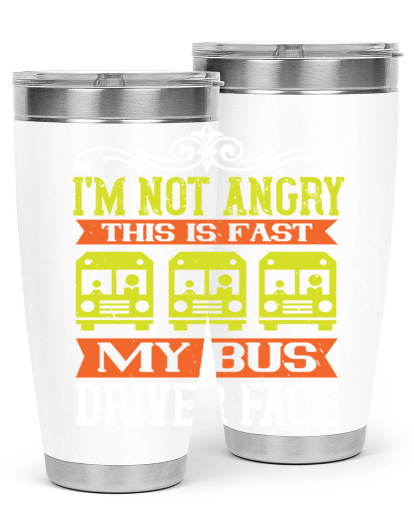 i’m not angry this is fast my bus driver face Style 24#- bus driver- tumbler