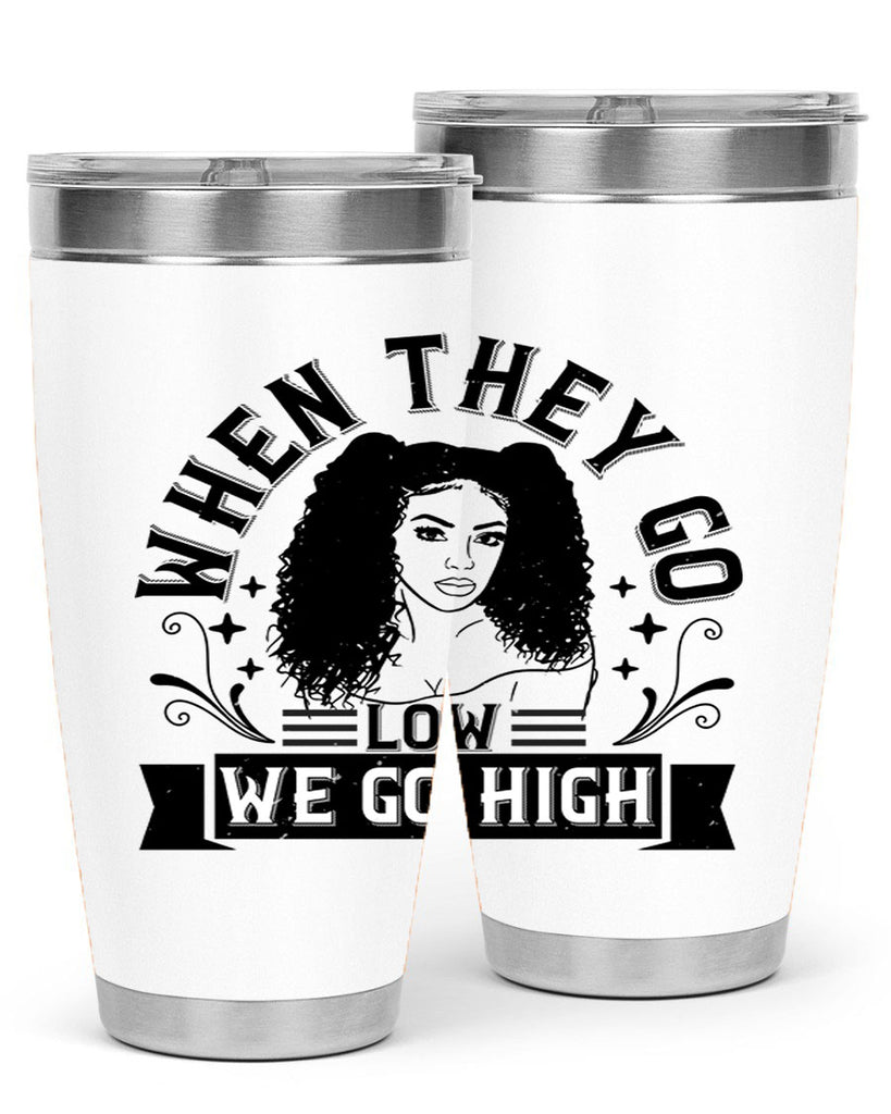 when they go low we go high Style 10#- afro- Tumbler