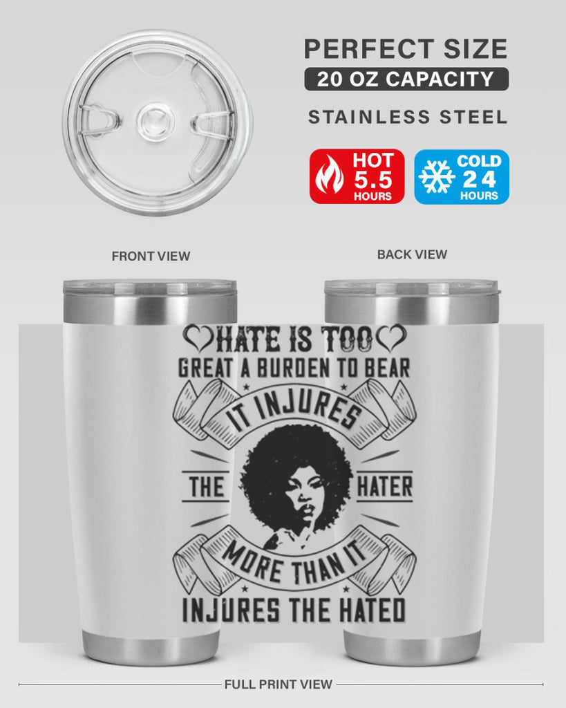 Hate is too great a burden to bear It injures the hater more than it injures the hated Style 33#- afro- Tumbler