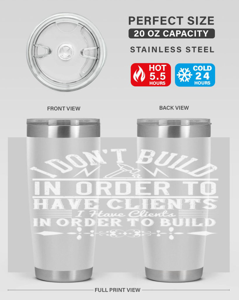 I dont build in order to have clients I have clients in order to build Style 35#- architect- tumbler