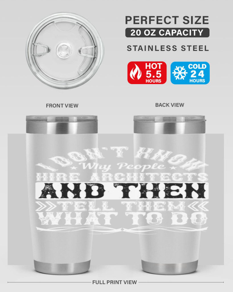 I dont know why people hire architects and then tell them what to do Style 34#- architect- tumbler