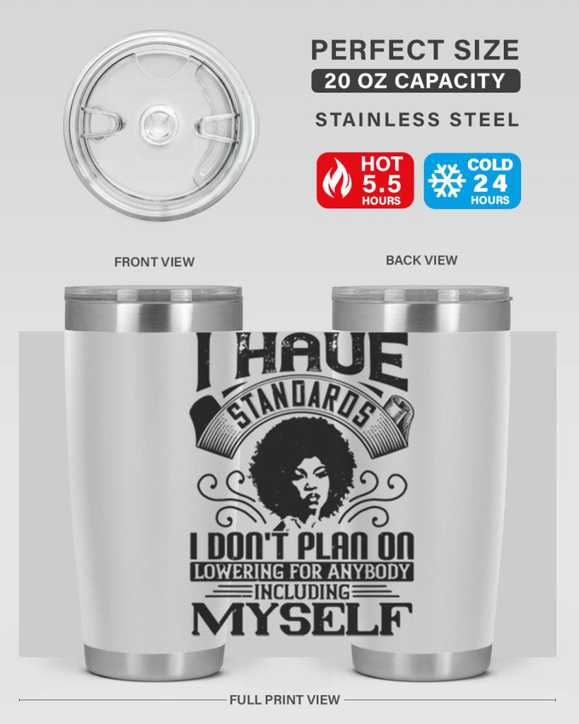 I have standards I dont plan on lowering for anybody … including myself Style 27#- afro- Tumbler