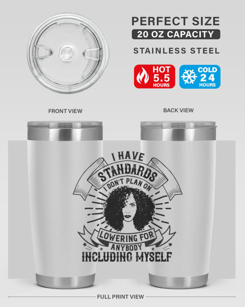 I have standards I dont plan on lowering for anybody … including myself Style 4#- afro- Tumbler