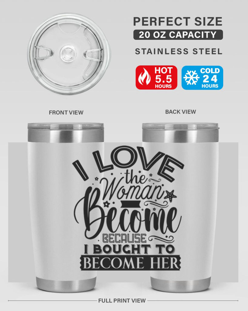 I love the woman ive become because i bought to become her Style 32#- women-girls- Tumbler
