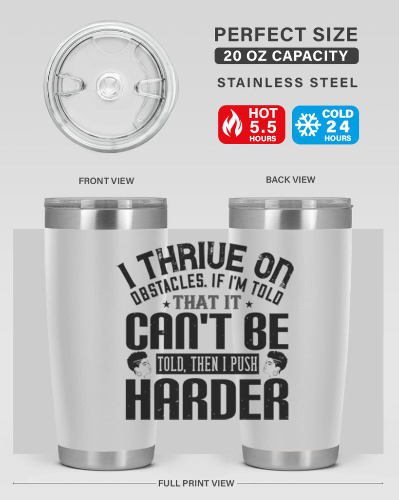 I thrive on obstacles If Im told that it cant be told then I push harder Style 25#- afro- Tumbler