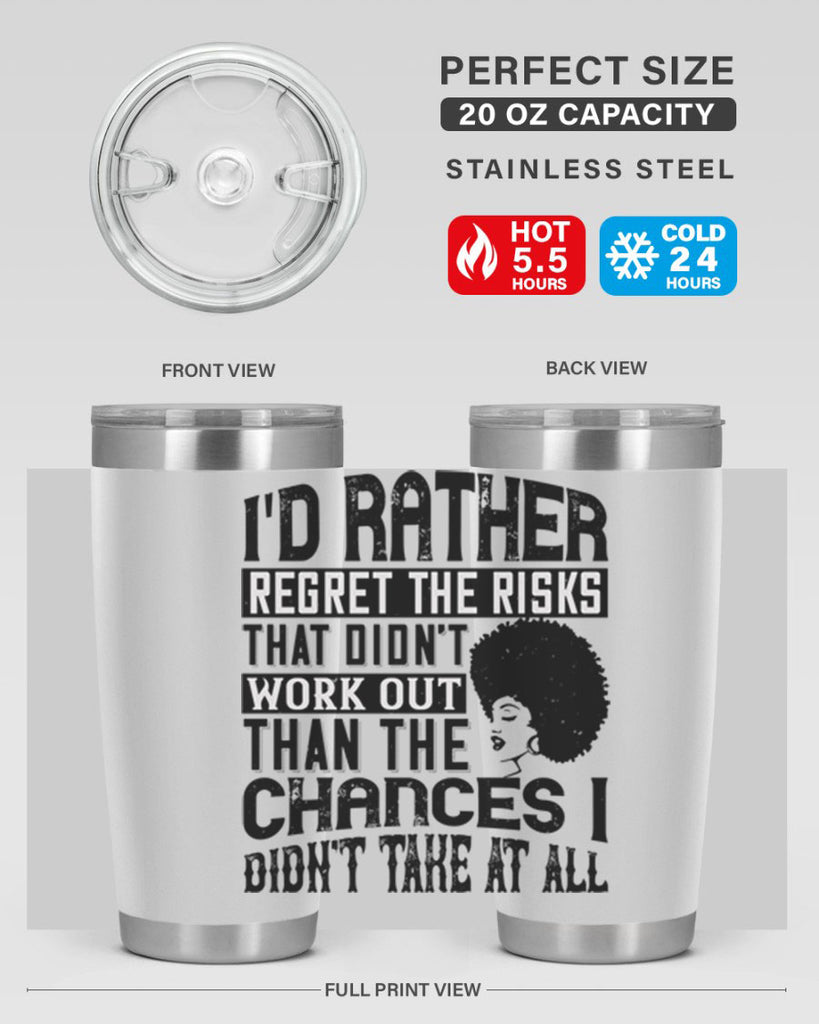 Id rather regret the risks that didnt work out than the chances I didnt take at all Style 23#- afro- Tumbler