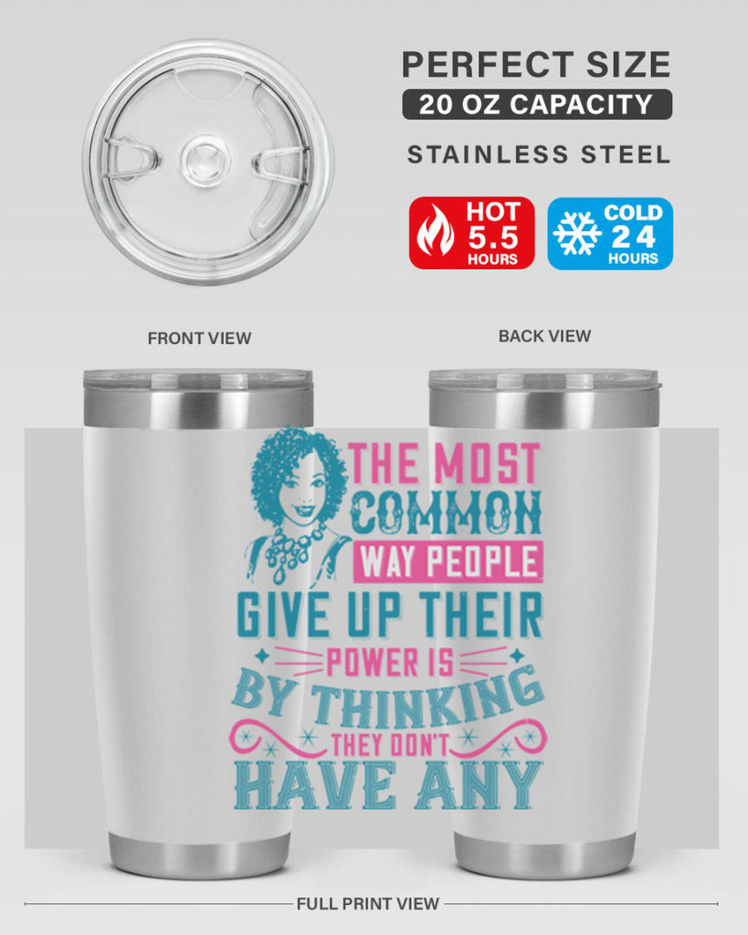 The most common way people give up their power is by thinking they dont have any Style 15#- afro- Tumbler