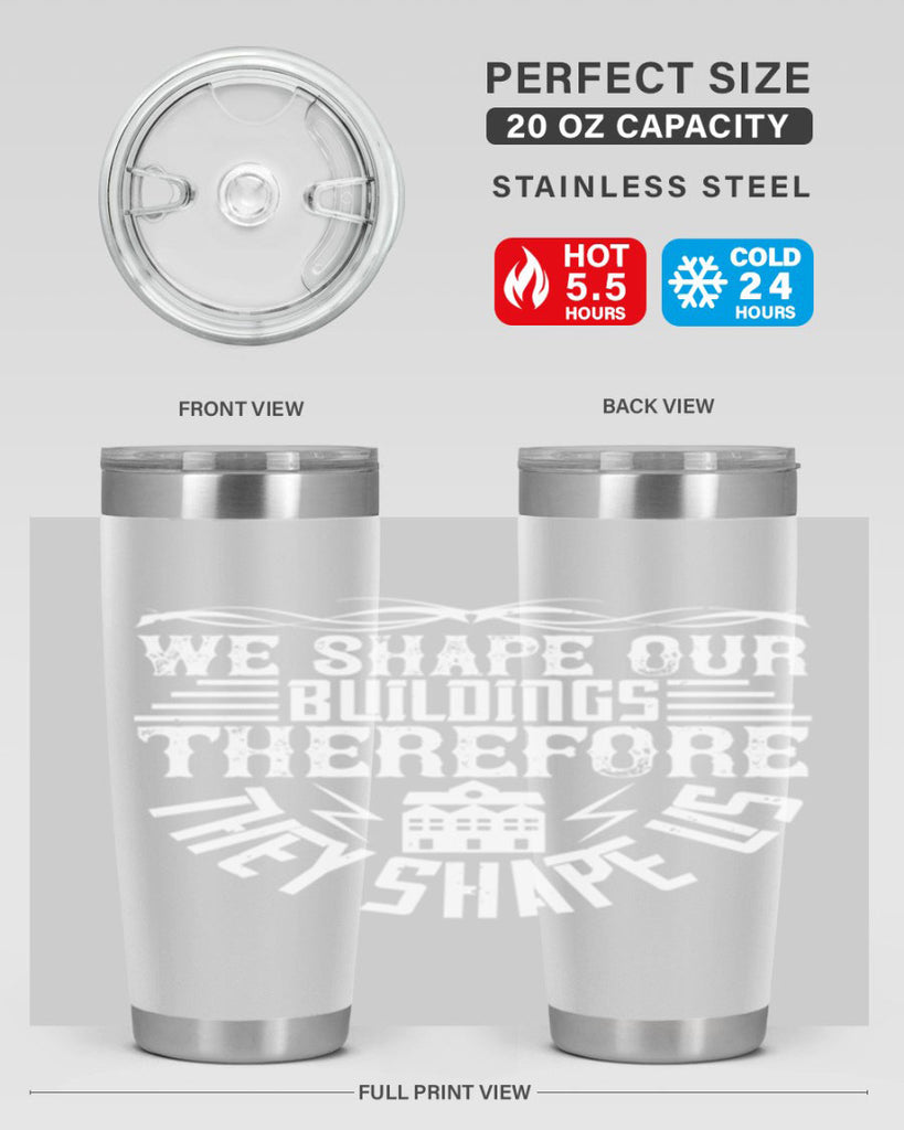 We shape our building therefore they shape us Style 10#- architect- tumbler