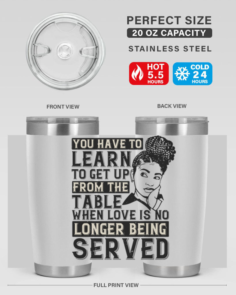 Youve got to learn to leave the table when loves no longer being served Style 46#- afro- Tumbler