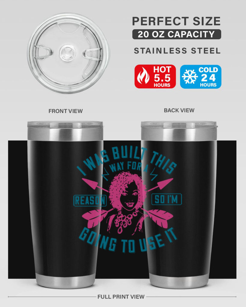 I was built this way for a reason so I’m going to use it Style 24#- afro- Tumbler