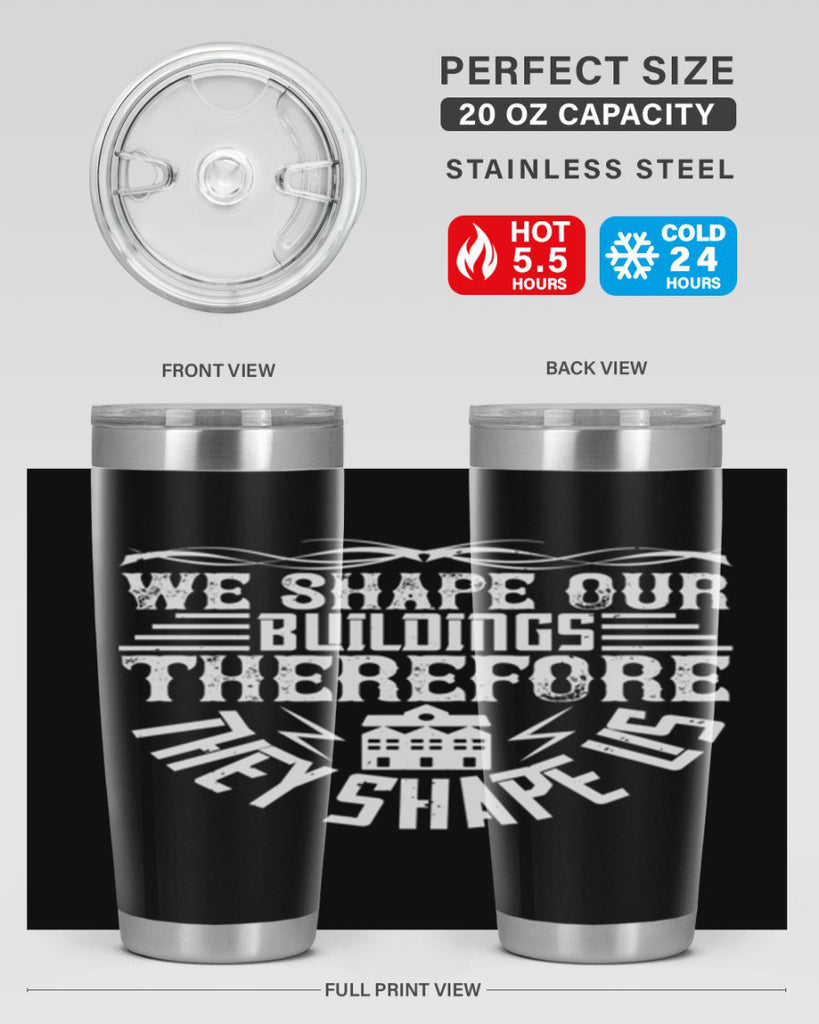 We shape our building therefore they shape us Style 10#- architect- tumbler