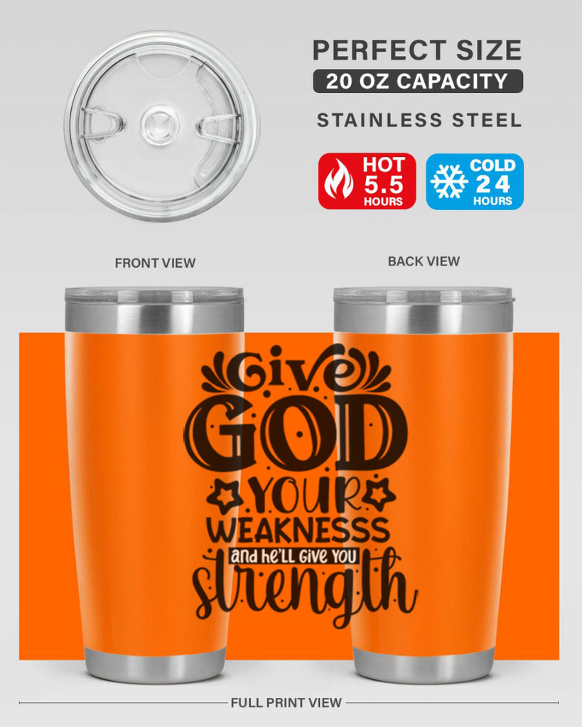 Give god your weaknesss and hell give you strength Style 37#- women-girls- Tumbler