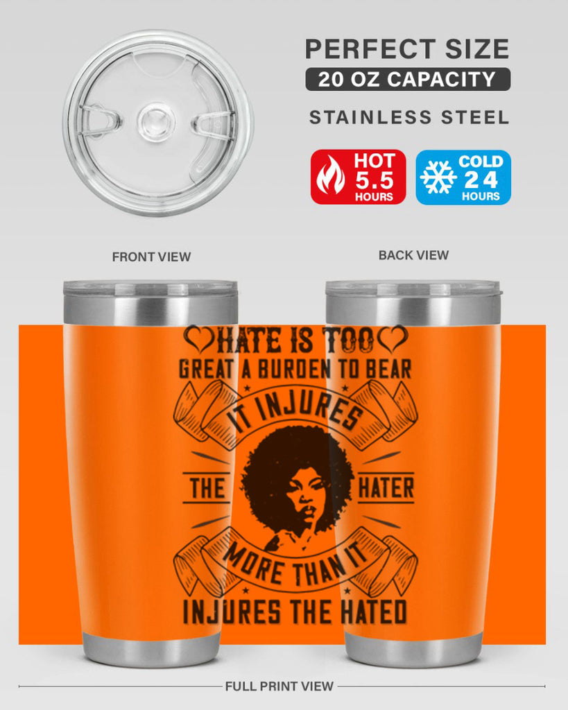 Hate is too great a burden to bear It injures the hater more than it injures the hated Style 33#- afro- Tumbler