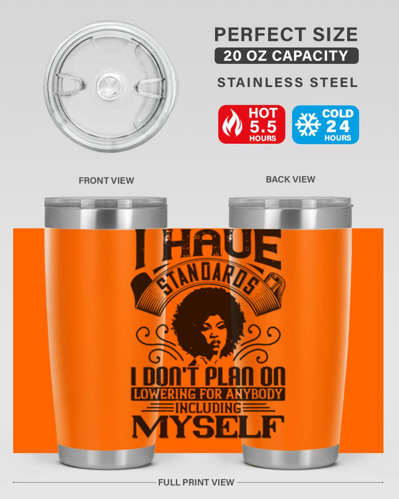 I have standards I dont plan on lowering for anybody … including myself Style 27#- afro- Tumbler